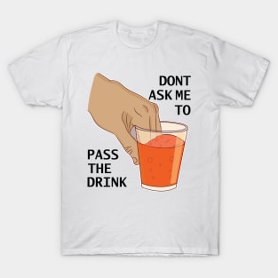 Can you pass my drink please ok funny dank meme T-Shirt